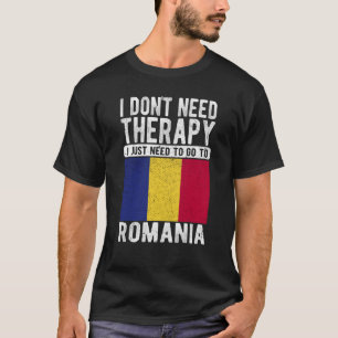 Ich brauche keine Therapie nur nach Rumänien zu ge T-Shirt