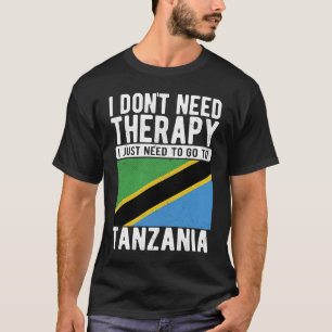 Ich brauche keine Therapie nur nach Tansania zu ge T-Shirt