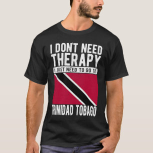 Ich brauche keine Therapie nur nach Trinidad zu ge T-Shirt