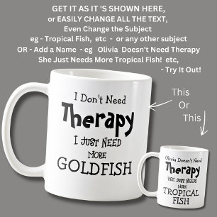 Ich brauche keine Therapie, nur noch Goldfisch. Kaffeetasse