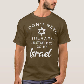 Ich brauche keine Therapie, nur um nach Israel zu  T-Shirt