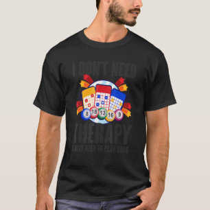 Ich brauche keine Therapie, um Bingo spielen zu kö T-Shirt