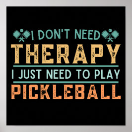 Ich brauche keine Therapie, um Pickleball spielen  Poster