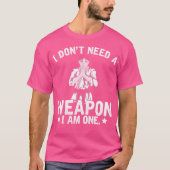 Ich brauche keine Waffe, ich bin ein Geschenk für T-Shirt (Vorderseite)