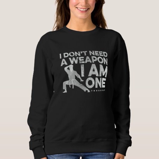 Ich brauche keine Waffe, ich bin ein Karate-Kämpfe Sweatshirt (Vorderseite)