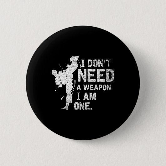 Ich brauche keine Waffe, ich bin eine Kampfsportar Button (Vorderseite)
