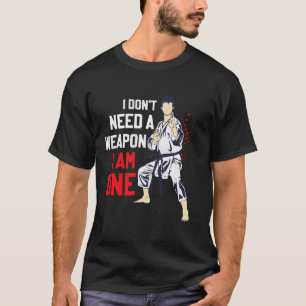 Ich brauche keine Waffe, ich bin eine Karate-Karat T-Shirt