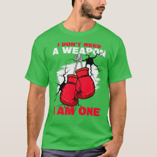 Ich brauche keine Waffe, ich bin eine Kickboxbox T-Shirt