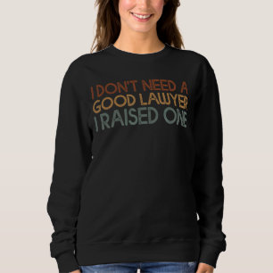 Ich brauche keinen guten Anwalt, den ich angehoben Sweatshirt