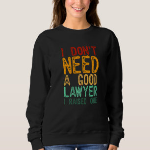 Ich brauche keinen guten Anwalt, den ich angehoben Sweatshirt