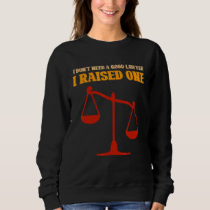 Ich brauche keinen guten Anwalt, den ich angehoben Sweatshirt