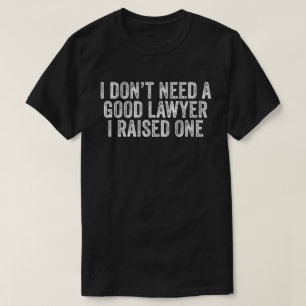 Ich brauche keinen guten Anwalt, den ich angehoben T-Shirt