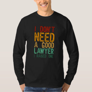Ich brauche keinen guten Anwalt, den ich angehoben T-Shirt