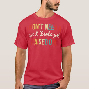 Ich brauche keinen guten Biologen, den ich angespr T-Shirt