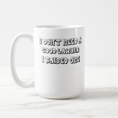 Ich brauche keinen guten Rechtsanwalt, den ich ang Kaffeetasse (Links)