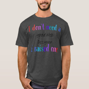 Ich brauche keinen guten Web-Designer. Ich habe ei T-Shirt