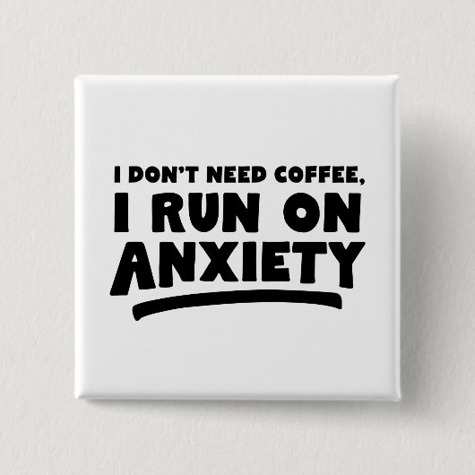 Ich brauche keinen Kaffee, ich mache Angst Button (Vorderseite)