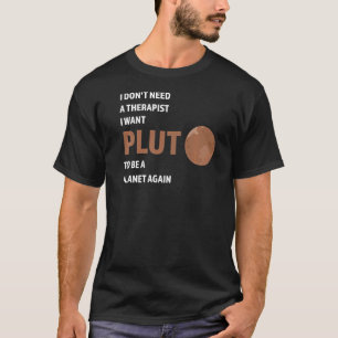 Ich brauche keinen Therapeuten, den ich Pluto Plut T-Shirt