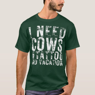 Ich brauche Kühe eine Tattoo und einen Urlaub Milc T-Shirt