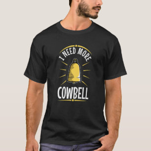 Ich brauche mehr Cowbell T-Shirt