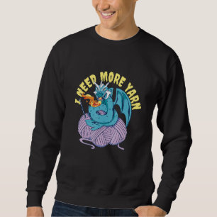 Ich brauche mehr Garn Dragon Knitting Crocheting Sweatshirt