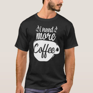 Ich brauche mehr Kaffee Coffein Kaffee Kaffee Addi T-Shirt
