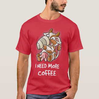 Ich brauche mehr Kaffee in meiner Tasse Koffein-Fa T-Shirt