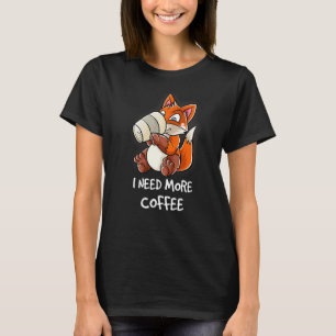 Ich brauche mehr Kaffee in meiner Tasse Koffein Ne T-Shirt
