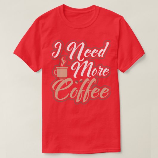 Ich brauche mehr Kaffee koffeinierten Morgen Perso T-Shirt (Design vorne)