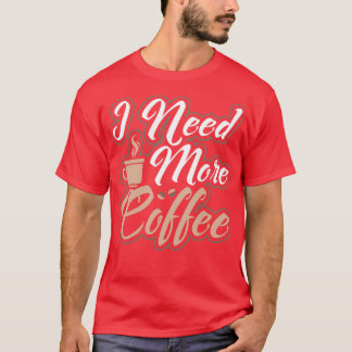 Ich brauche mehr Kaffee koffeinierten Morgen Perso T-Shirt