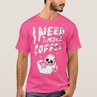 Ich brauche mehr Kaffee Skelett Kaffee Schädel Kaf T-Shirt