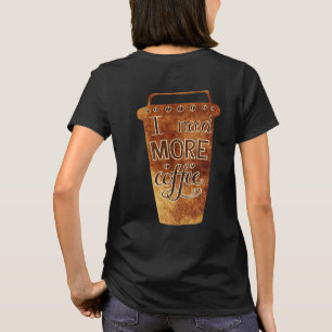 Ich brauche mehr Kaffee Vintage-Kaffeetasse T-Shir T-Shirt