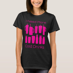 Ich brauche mehr kalte Getränke zu viele rosa Flas T-Shirt