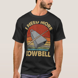 Ich brauche mehr Kuhglocke Lustiger Schlagzeuglieb T-Shirt