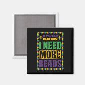 Ich brauche mehr Perlen Funny Mardi Gras Magnet (Vorderseite/Rückseite)