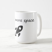 Ich brauche mehr Platz - ein lustiger Astronaut Kaffeetasse (VorderseiteRechts)