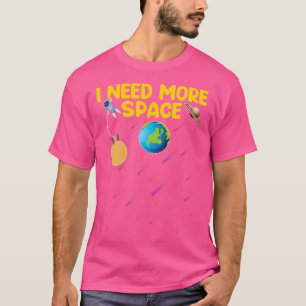 Ich brauche mehr Platz Funny Astrophysics Astronom T-Shirt