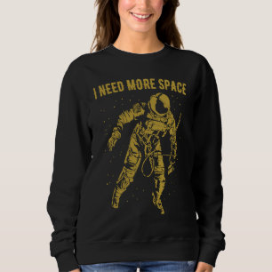 Ich brauche mehr Platz Nerd Wissenschaft Geek Ast Sweatshirt