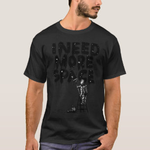 Ich brauche mehr Platz T-Shirt