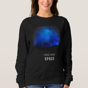 Ich brauche mehr Raum Astronomie Galaxy Planet Exp Sweatshirt
