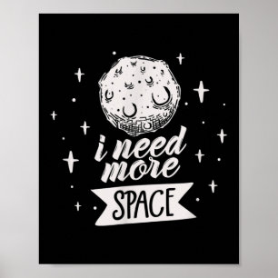 Ich brauche mehr Raum Weltraum Creative Best Funny Poster