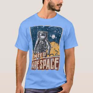 Ich brauche mehr Raumfahrtplaneten als Astronaut T-Shirt