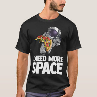 Ich brauche mehr Raumfahrttechnik Pizza Outserspac T-Shirt
