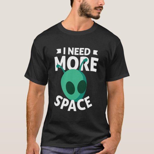 Ich brauche mehr Space Scifi Alien Ufo T-Shirt (Vorderseite)