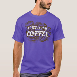 ICH BRAUCHE MEIN KAFFEE 2 T-Shirt