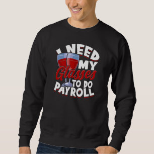 Ich brauche meine Brille, um Gehaltslisten zu mach Sweatshirt