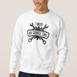 Ich brauche meine Garage-Zeit Sweatshirt