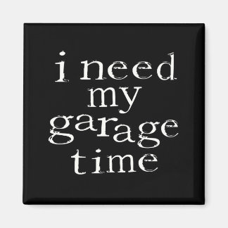Ich brauche meine Garagenzeit Magnet