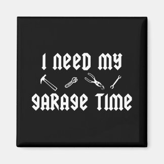 Ich brauche meine Garagenzeit Magnet