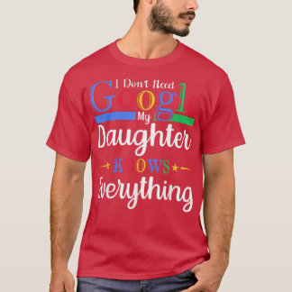 Ich brauche meine Tochter nicht zu Google, weiß al T-Shirt